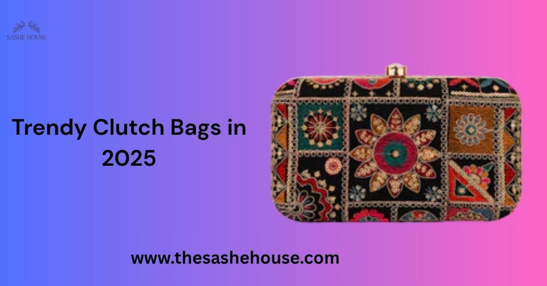 Trendy Clutch Bags in 2025: Colors, Designs & Styles to Look Out For